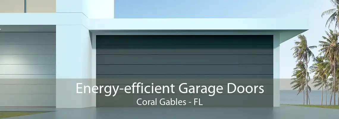 Energy-efficient Garage Doors Coral Gables - FL