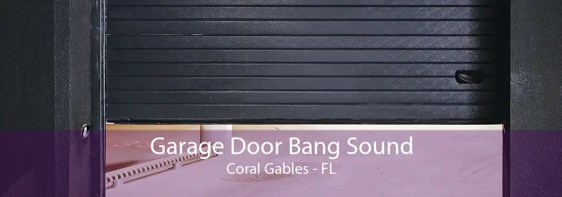 Garage Door Bang Sound Coral Gables - FL