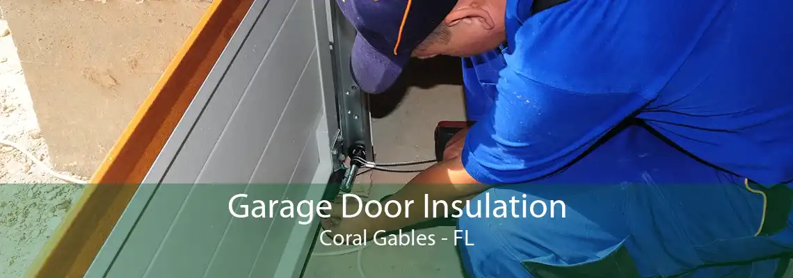 Garage Door Insulation Coral Gables - FL