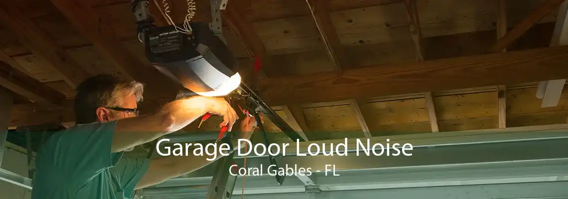 Garage Door Loud Noise Coral Gables - FL