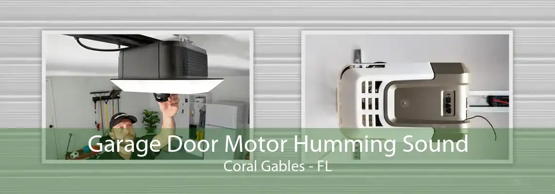 Garage Door Motor Humming Sound Coral Gables - FL