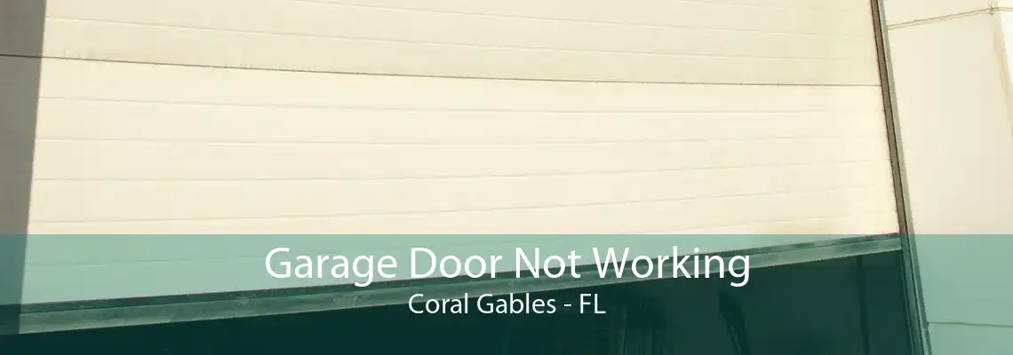 Garage Door Not Working Coral Gables - FL