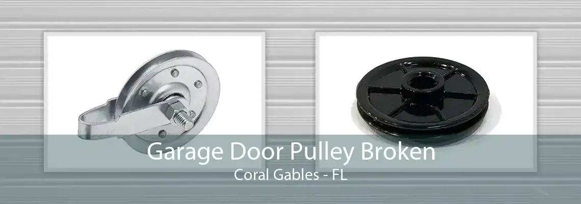 Garage Door Pulley Broken Coral Gables - FL