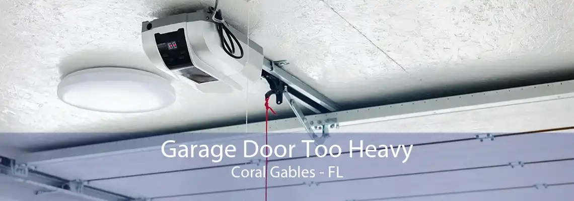 Garage Door Too Heavy Coral Gables - FL