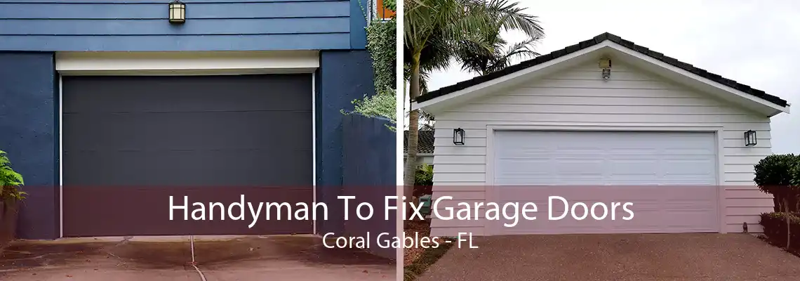 Handyman To Fix Garage Doors Coral Gables - FL