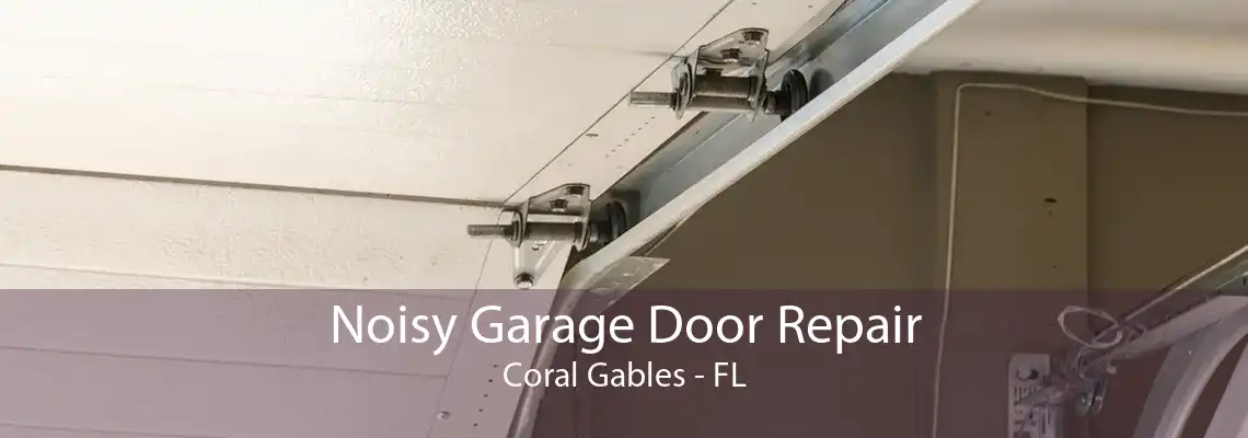 Noisy Garage Door Repair Coral Gables - FL